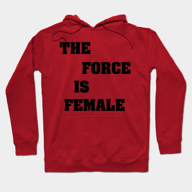 THE FORCE IS FEMALE Hoodie by Ratherkool